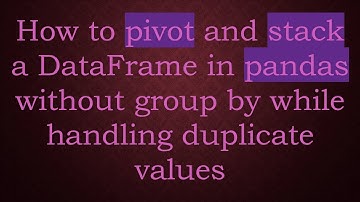 How to pivot and stack a DataFrame in pandas without group by while handling duplicate values