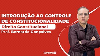 Introdução ao Controle de Constitucionalidade - Prof. Bernardo Gonçalves