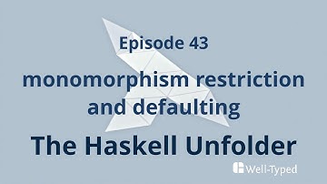The Haskell Unfolder Episode 43: monomorphism restriction and defaulting