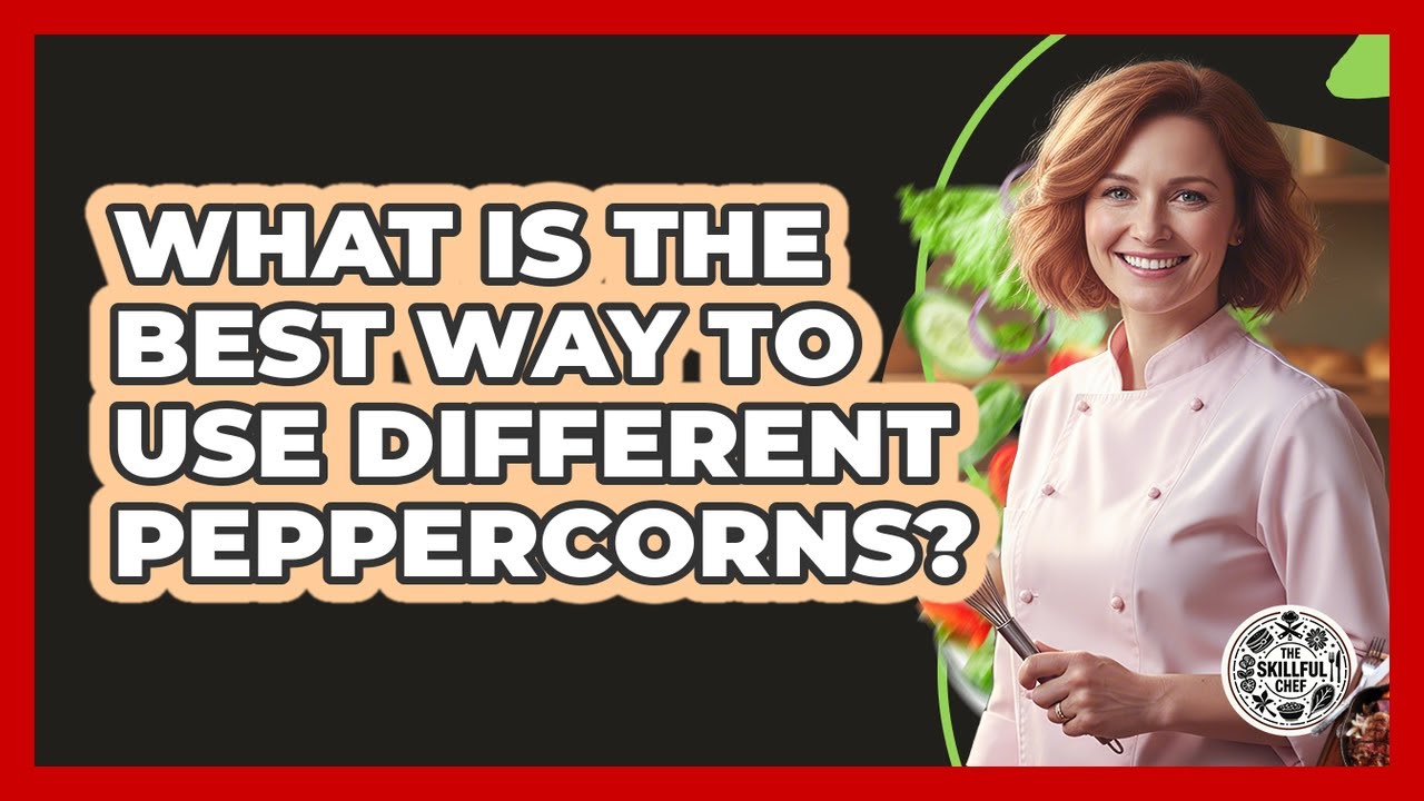 What Is The Best Way To Use Different Peppercorns?