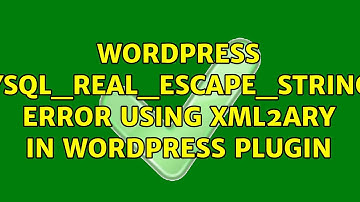 Wordpress: mysql_real_escape_string() error using xml2ary in Wordpress plugin