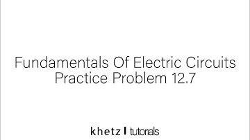 Fundamentals Of Electric Circuits Practice Problem 12.7
