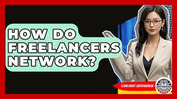How Do Freelancers Network? - Learn About Libertarianism