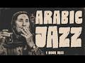 Arabic Jazz A Delicate Song Of Absences 1 Hour Middle Eastern Jazz 