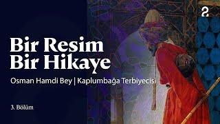 Kıymet Giray & Osman Hamdi Bey | Bir Resim Bir Hikaye | 3. Bölüm