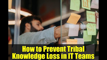 How to Prevent Tribal Knowledge Loss in IT Teams | Expert Tips & Tools