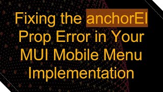 Fixing the anchorEl Prop Error in Your MUI Mobile Menu Implementation