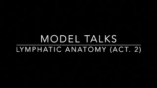 Model Talks - Lymphatic Anatomy (Act. 2)