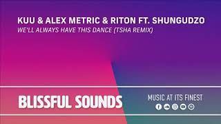 KUU & Alex Metric & Riton ft. Shungudzo - We'll Always Have This Dance (TSHA Remix)