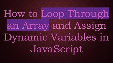 How to Loop Through an Array and Assign Dynamic Variables in JavaScript