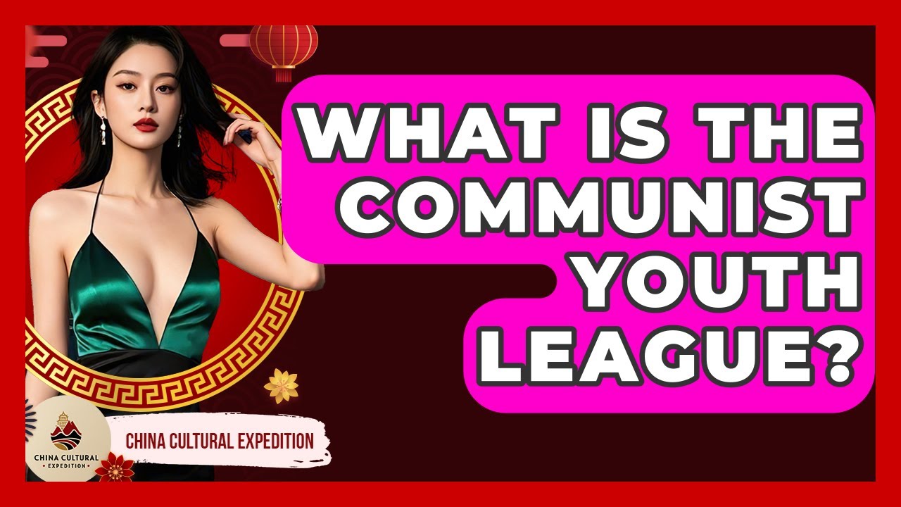 What Is The Communist Youth League? - China Cultural Expedition