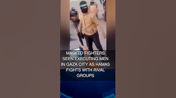 Masked fighters seen executing men in Gaza City as Hamas fights with rival groups