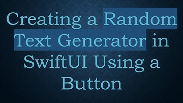 Creating a Random Text Generator in SwiftUI Using a Button