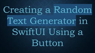 Creating a Random Text Generator in SwiftUI Using a Button