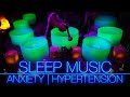 Crystal singing bowls sleep music for anxiety  hypertension  meditation  study no talking