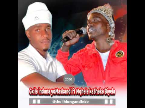 Gxila induna yoMaskandi ft Mqhele kaShaka Biyela - ihlongandlebe