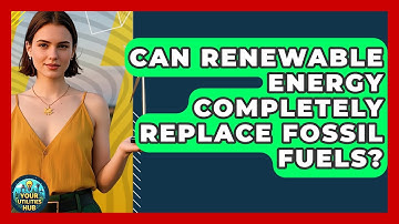 Can Renewable Energy Completely Replace Fossil Fuels? - Your Utilities Hub
