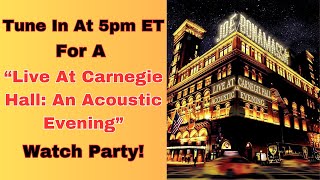 &quot;Live At Carnegie Hall: An Acoustic Evening&quot; Watch Party