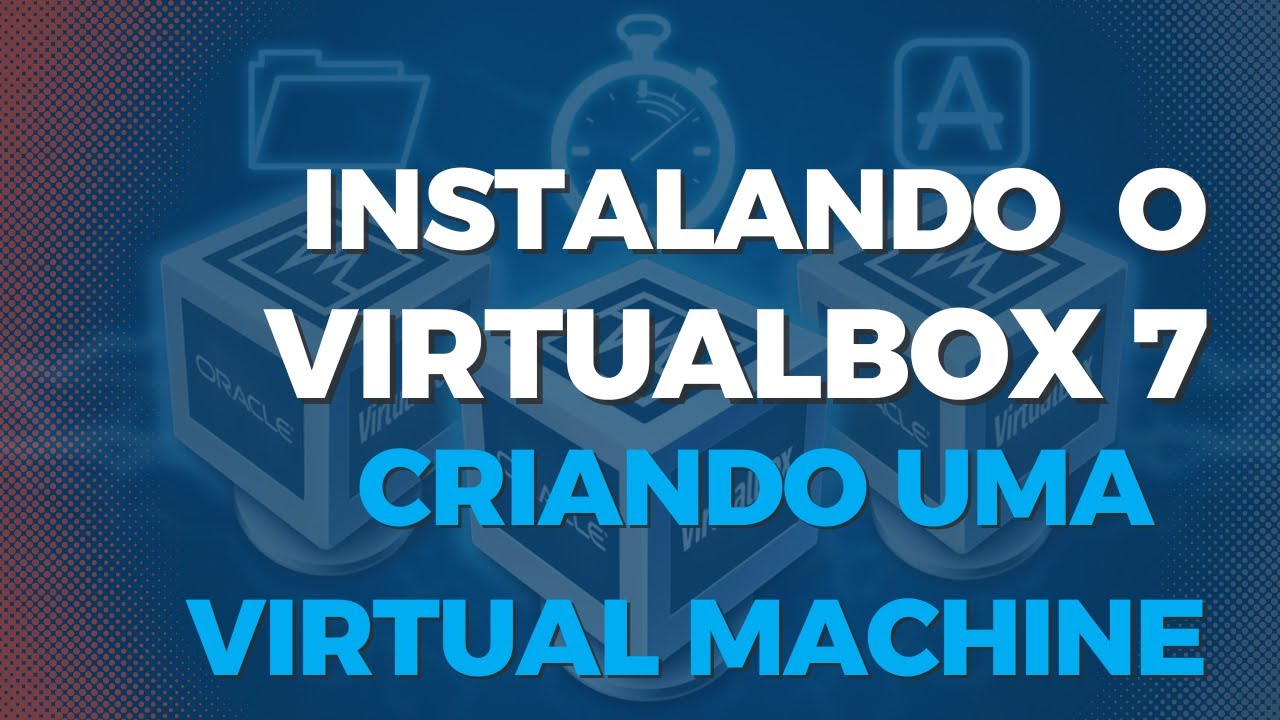 Instalando o VirtualBox 7 e criando uma VM - YouTube