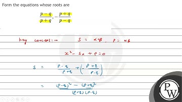 Form the equations whose roots are \[ \frac{p-q}{p+q},-\frac{p+q}{p-q} \]