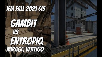 Gambit vs Entropiq Recap / semi-final at IEM Fall 2021 CIS