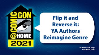 Flip it and Reverse it: YA Authors Reimagine Genre | Comic-Con@Home 2021