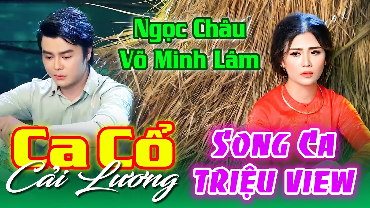 CA CỔ SONG CA TRIỆU VIEW🔥Ngọc Châu, Võ Minh Lâm Ca Cổ Cải Lương Hơi Dài🔹Tân Cổ Giao Duyên Cảm Xúc