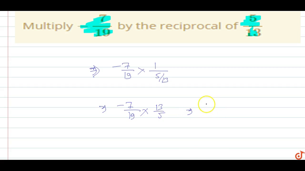 Multiply 7 19 By The Reciprocal Of 5 13 Youtube