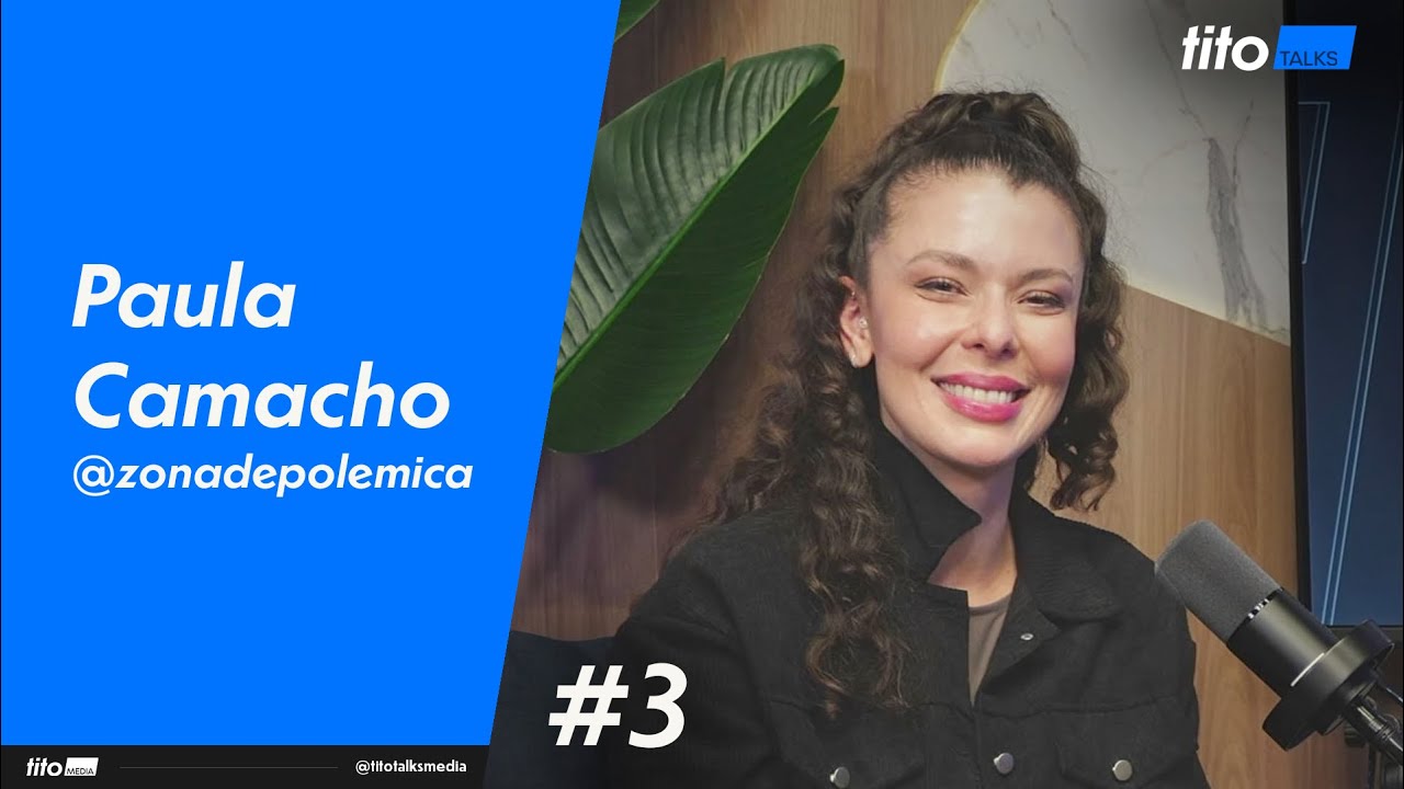PAULA CAMACHO - TITO TALKS | EP 3