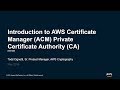 Introducing AWS Certificate Manager Private Certificate Authority (CA) - AWS Online Tech Talks