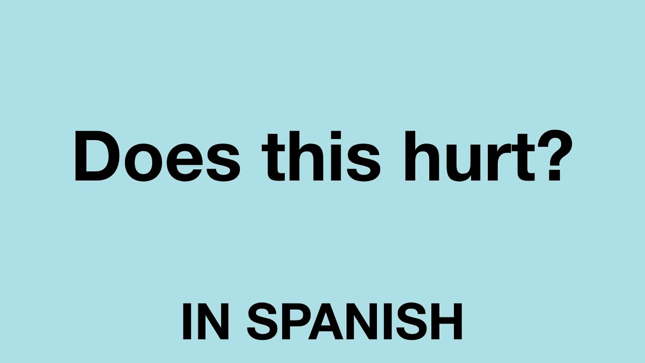 How To Say (Does This Hurt?) In Spanish