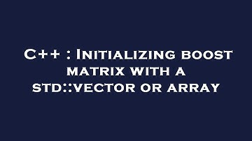 C++ : Initializing boost matrix with a std::vector or array