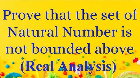Prove that The Natural number set is not bounded above || Real Analysis