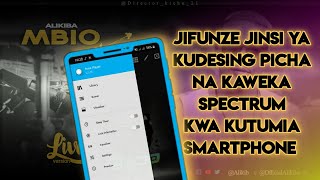 Jifunze jinsi ya kutengeneza post na spectrum kwa kutumia smartphone mundo kama Alikiba