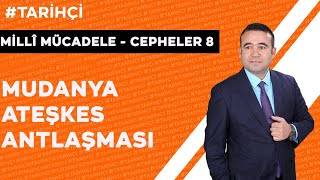 Milli Mücadelede Cepheler 8- Mudanya Ateşkes Antlaşması