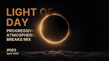 Light of Day - Progressive and Atmospheric Breaks Mix, April 2025