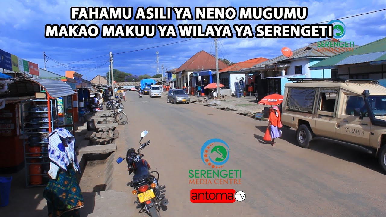 FAHAMU ASILI YA NENO MUGUMU MAKAO MAKUU YA WILAYA YA SERENGETI