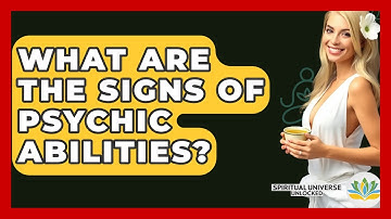 What Are The Signs Of Psychic Abilities? - Spiritual Universe Unlocked