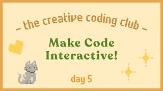 The Creative Coding Club - DAY 5: MAKE CODE INTERACTIVE News