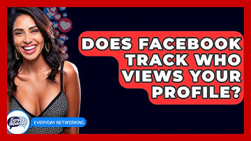 Does Facebook Track Who Views Your Profile? - Everyday-Networking