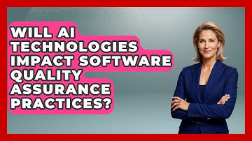 Will AI Technologies Impact Software Quality Assurance Practices? - Learn To Troubleshoot