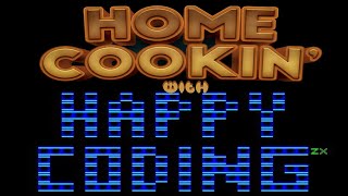 Happy Codings HOME COOKIN - Game Programming on the ZX Spectrum - July 21, 2022 PART 2 of 2