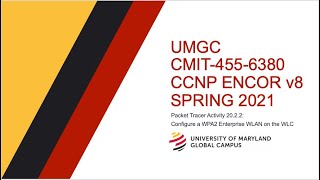 UMGC - Spring 2021 CMIT-455 CCNP ENCOR v8 Tutorial Packet Tracer 20.2.2: WPA2 Enterprise WLC Config