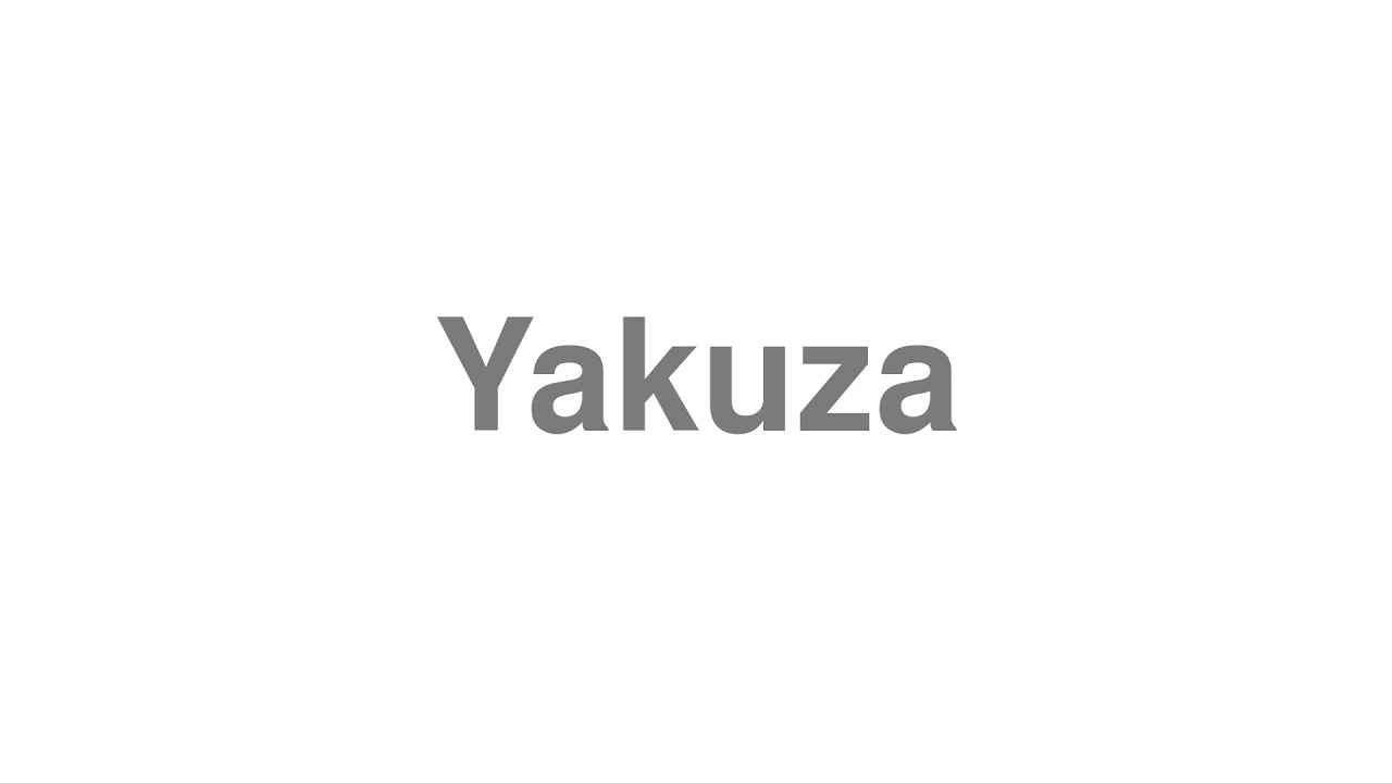 How to Pronounce "Yakuza"