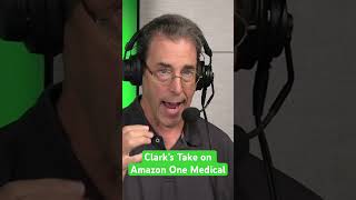 Clark’s Take on Amazon One Medical