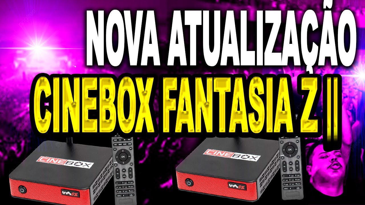 NOVA ATUALIZAÇÃO Receptor Cinebox Fantasia z2 , (OFICIAL) ultima ...