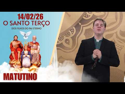 O Santo Terço dos Filhos do Pai Eterno - Matutino - 14/02/26