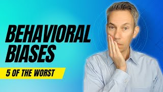 Behavioral Biases and Your Worst Instincts
