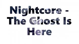 Nightcore - The Ghost Is Here