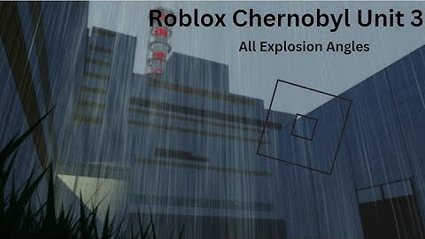 Roblox Chernobyl Unit 3 Explosion | All Angles